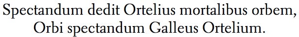  Ortelius gave the world for mortals to see; Galle gave the world Ortelius to see